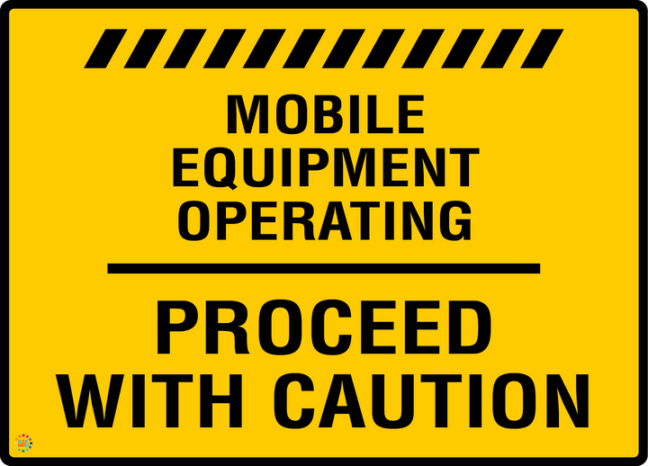 Mobile Equipment Operating - Proceed With Caution Sign