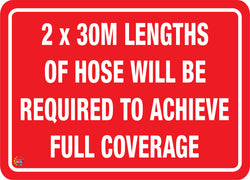 2 x 30M Lengths Of Hose Required For Coverage Sign