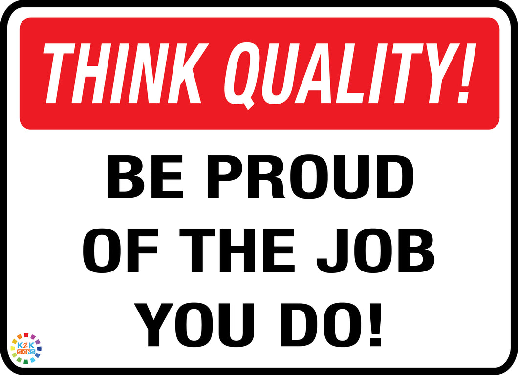 Think Quality<br/> Be Proud Of<br/> The Job You Do!