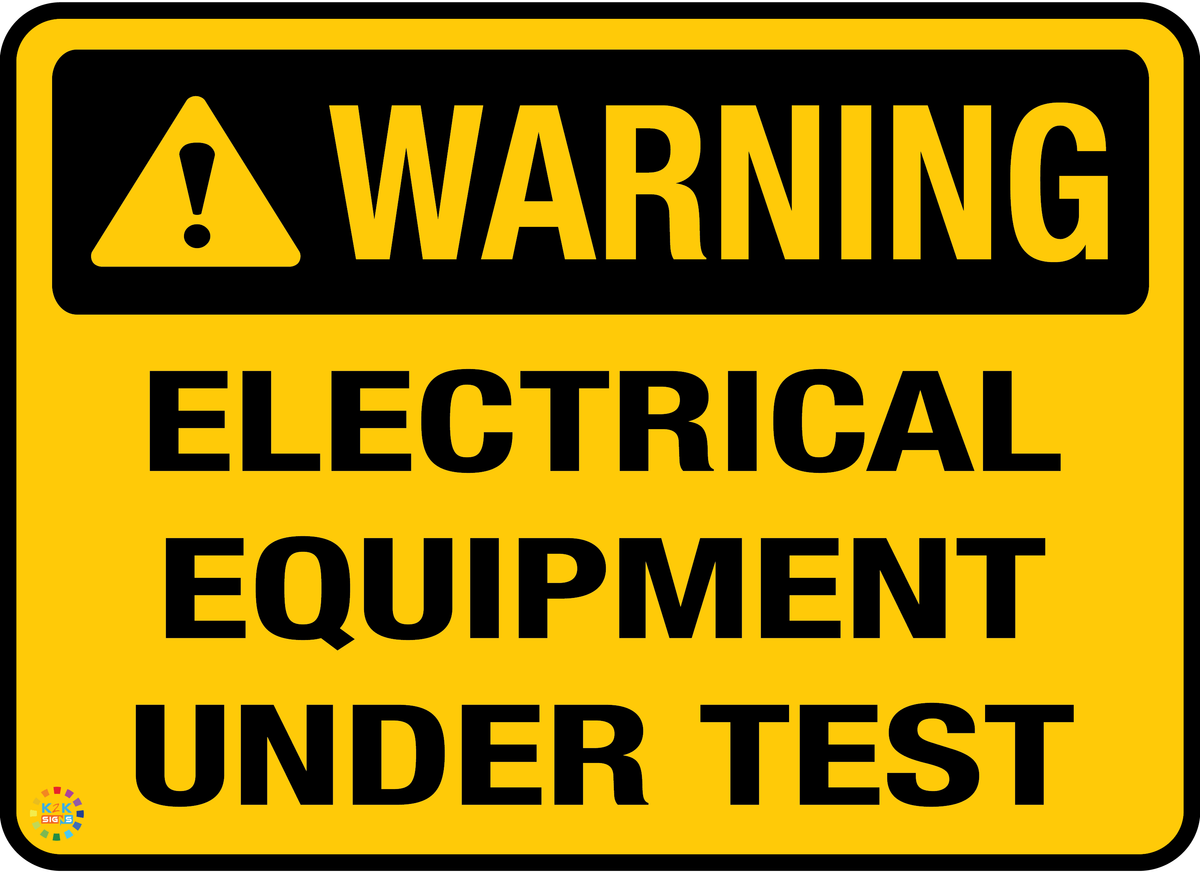 Warning Electrical Equipment Under Test K2K Signs