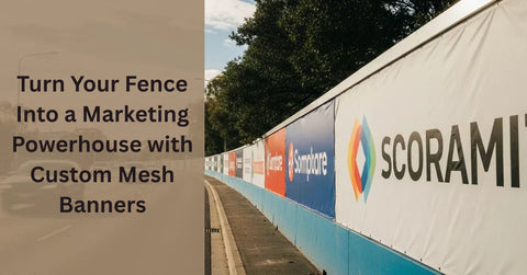 Turn Your Fence Into a Marketing Powerhouse with Custom Mesh Banners