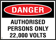 Danger Authorised Persons Only 22,000 Volts
