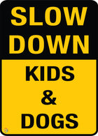 Slow Down - Kids & Dogs Sign