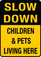 Slow Down - Children & Pets Living Here Sign