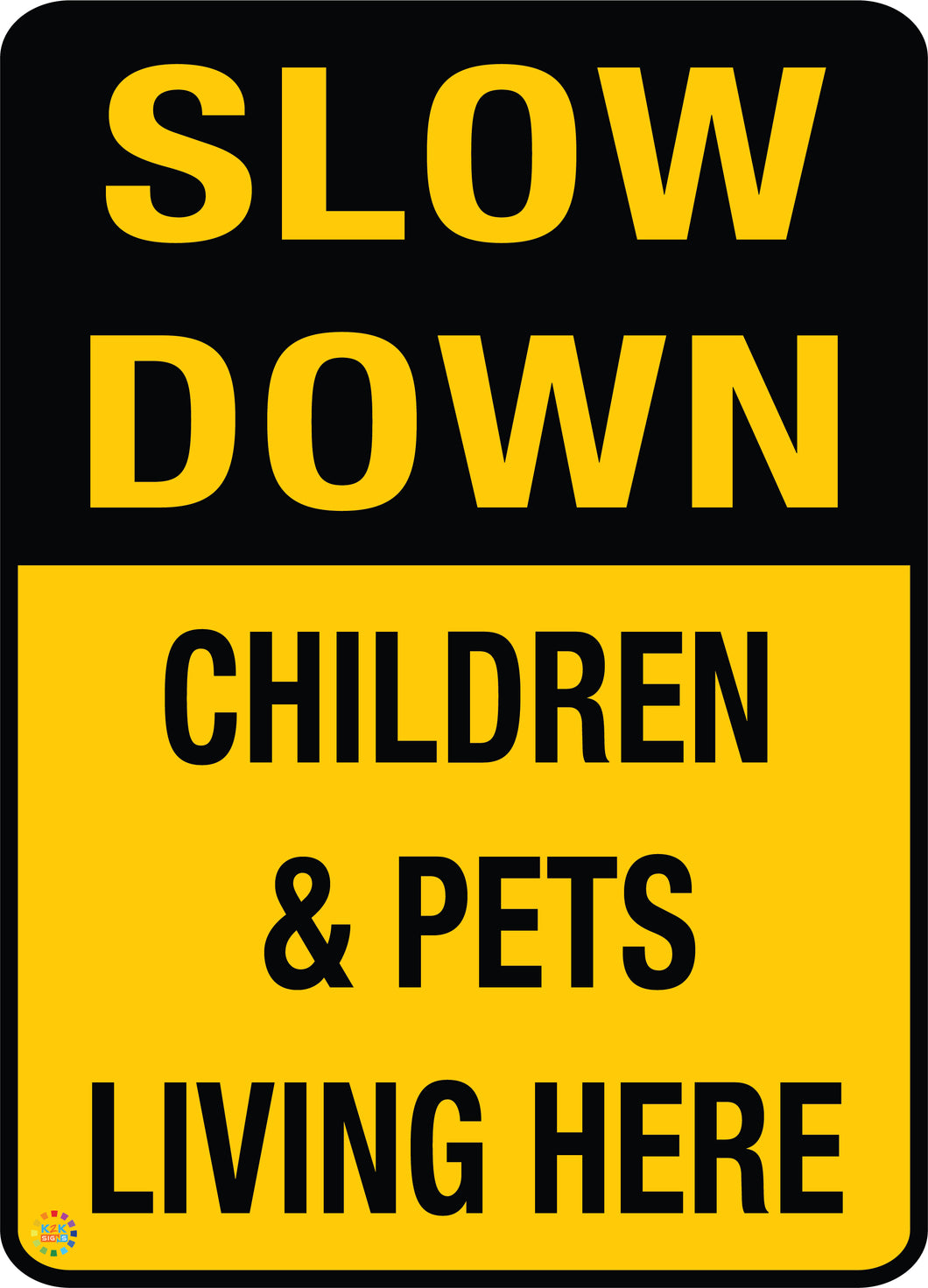 Slow Down - Children & Pets Living Here Sign