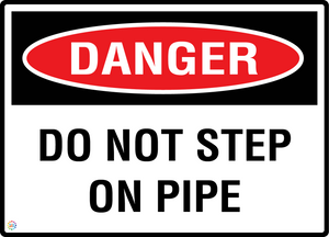 Danger - Do Not Step On Pipe Sign