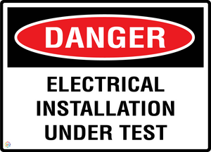 Danger - Electrical Installation Under Test Sign