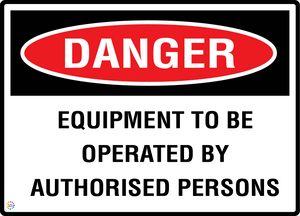 Danger - Equipment To Be Operated By Authorised Persons Sign