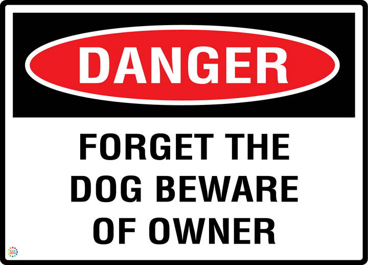 Danger - Forget The Dog Beware Of Owner Sign