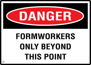 Danger - Formworkers Only Beyond This Point Sign
