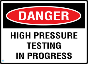 Danger - High Pressure Testing In Progress Sign