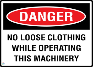Danger - No Loose Clothing While Operating This Machinery Sign