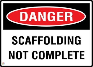 Danger - Scaffolding Not Complete Sign