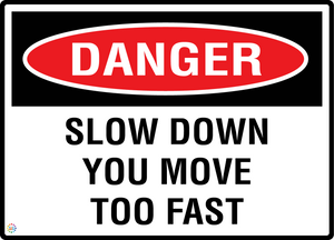 Danger - Slow Down You Move Too Fast Sign