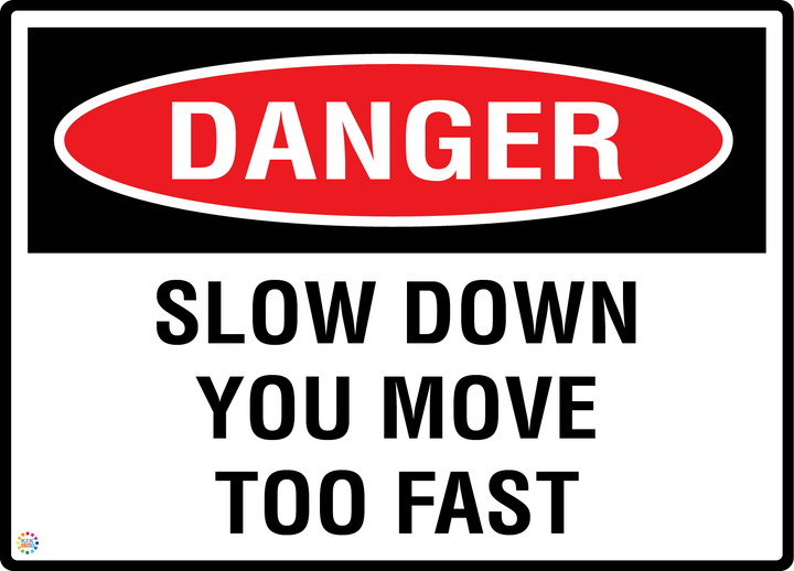 Danger - Slow Down You Move Too Fast Sign