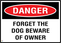 Danger Forget The Dog Beware Of Owner