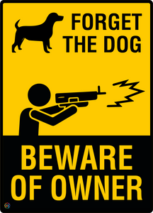 Forget The Dog - Beware Of Owner Sign