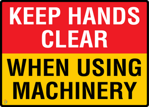 Keep Hands Clear - When Using Machinery Sign