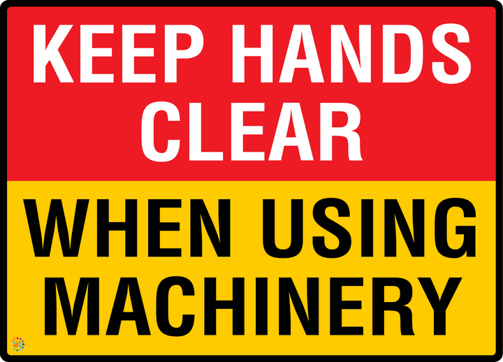 Keep Hands Clear - When Using Machinery Sign