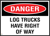 Danger Log Trucks have Right Of Way