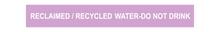 Load image into Gallery viewer, Reclaimed / Recycled Water-Do Not Drink - Pipe Marker