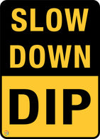 Slow Down DIP Sign