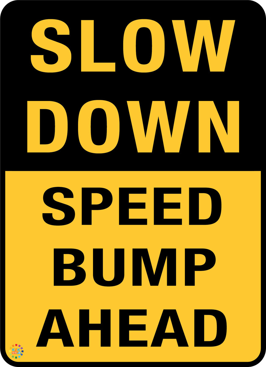 Slow Down Speed Bump Ahead Sign | K2K Signs Australia