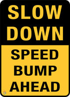Slow Down </br> Speed Bump Ahead Sign