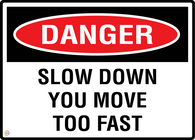 Danger Slow Down You Move Too Fast