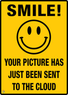 Smile Your Picture Has Just Been Sent To The Cloud Sign