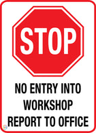 Stop - No Entry Into Workshop Report To Office Sign