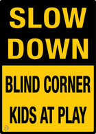 Slow Down Blind Corner Kids At Play Sign