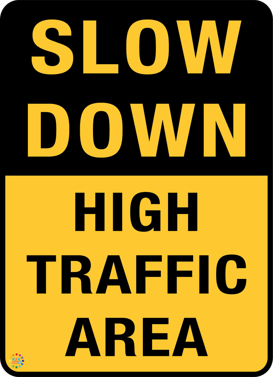 Slow Down High Traffic Area Sign | K2K Signs Australia