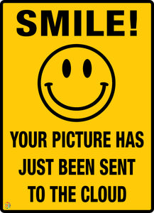 Smile - Your Picture Has Just Been Sent To The Cloud Sign