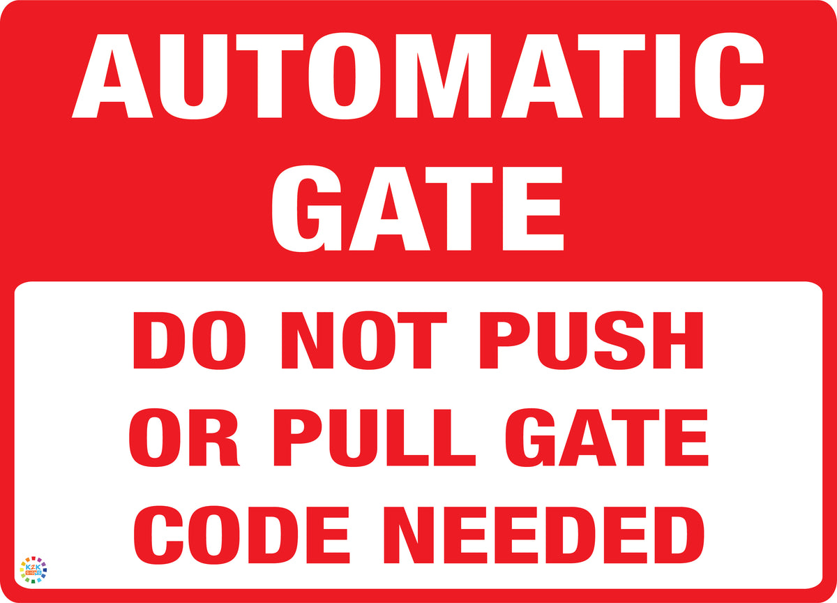Do Not Push or Pull Gate Code Needed Automatic Gate Sign K2K Signs