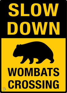 Slow Down - Wombats Crossing Sign