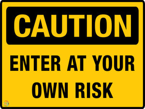 Caution - Enter At Your Own Risk Sign