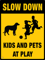 Slow Down - Kids And Pets At Play Sign
