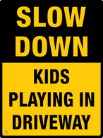 Slow Down<br/> Kids Playing<br/> In Driveway