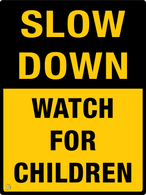 Slow Down - Watch For Children Sign