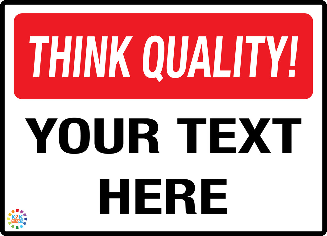 Think Quality!<br/> Custom Text Sign