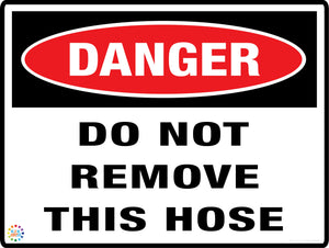Danger Do Not Remove This Hose