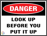 Danger<br/> Look Up Before You<br/> Put It Up