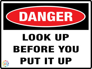 Danger Look Up Before You Put It Up