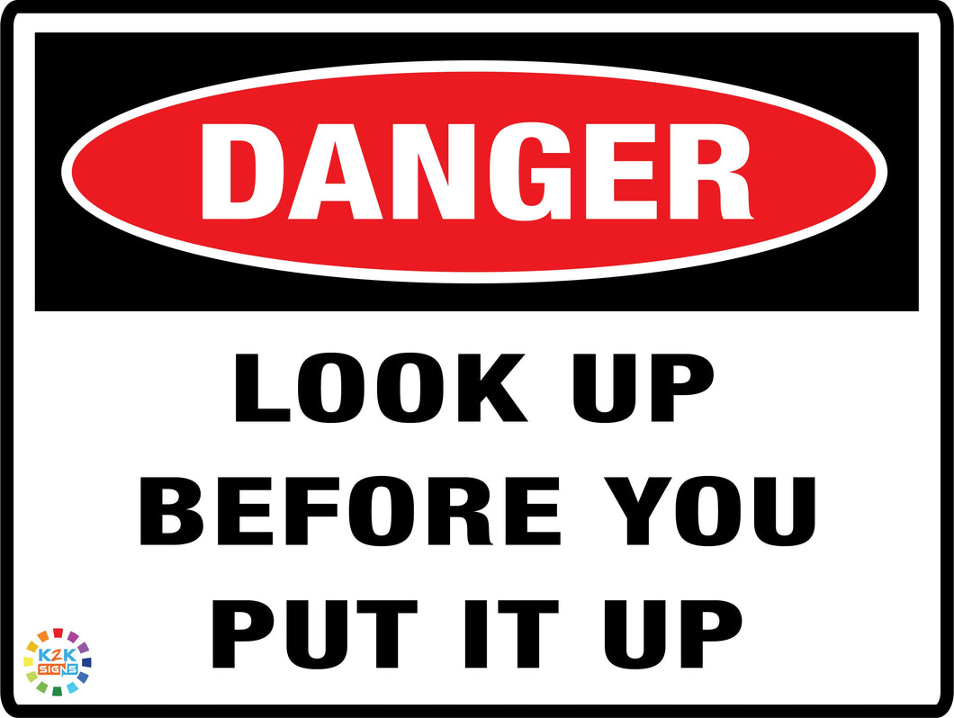 Danger<br/> Look Up Before You<br/> Put It Up