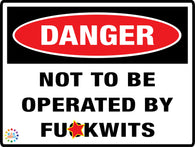Danger Not To Be Operated - By Fuckwits