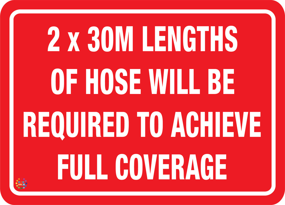 2 x 30M Lengths Of Hose Required For Coverage Sign K2K Signs Australia