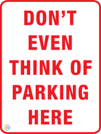 Don't Even Think Of Parking Here Sign