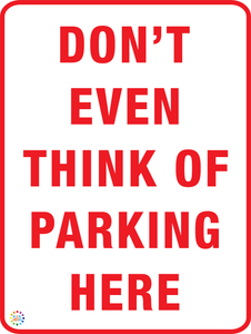 Don't Even Think Of Parking Here Sign