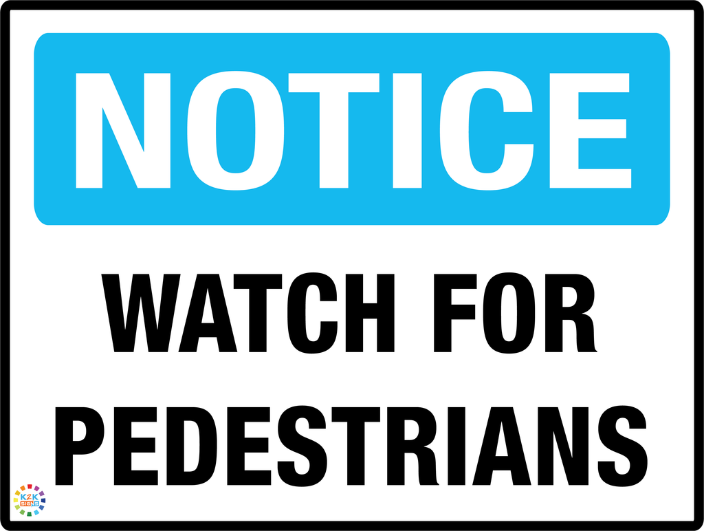 Notice Watch For Pedestrians Sign – K2K Signs